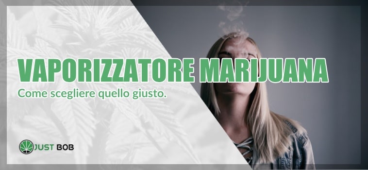 Vaporizzatore marijuana: come scegliere quello giusto.