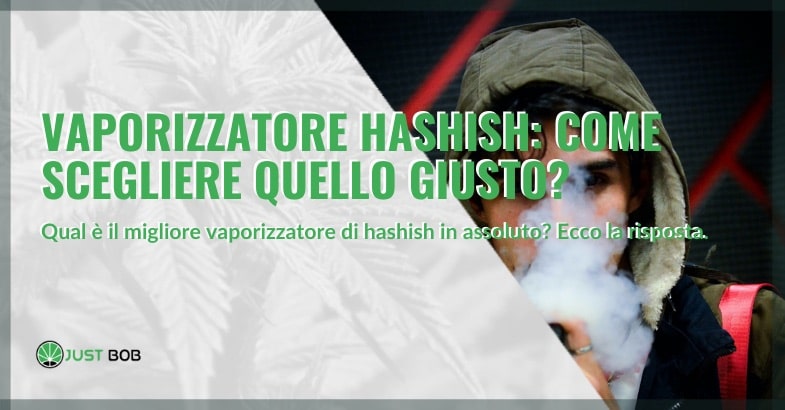 Vaporizzatore hashish CBD: ecco come sceglierlo - JustBob