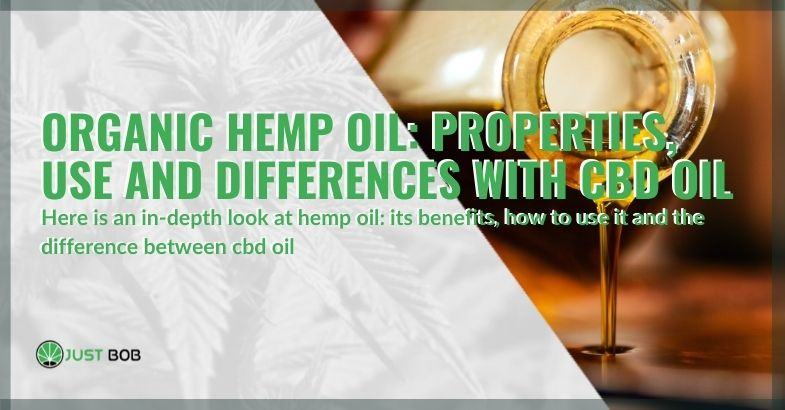 Organic hemp oil: properties, use and differences with CBD oil