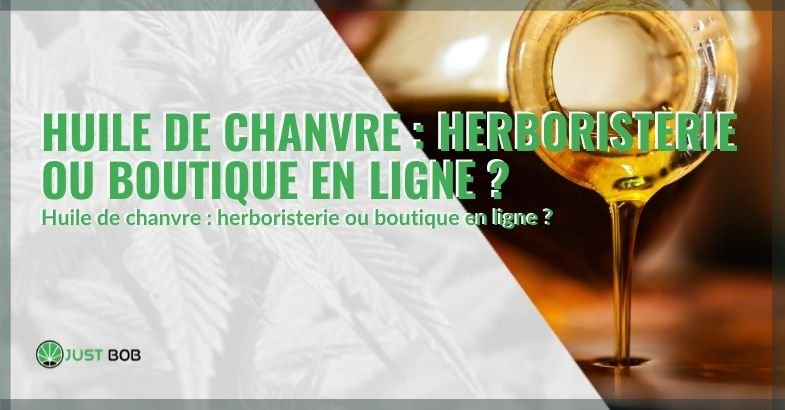 Huile de chanvre: herboristerie ou boutique en ligne?