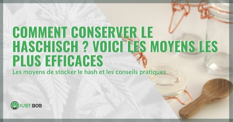 Comment conserver le haschisch? Les moyens les plus efficaces