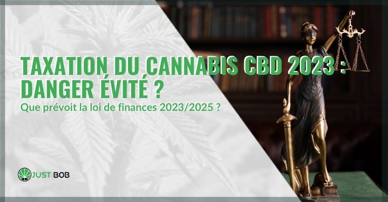 Taxation du cannabis CBD 2023 : danger évité ?