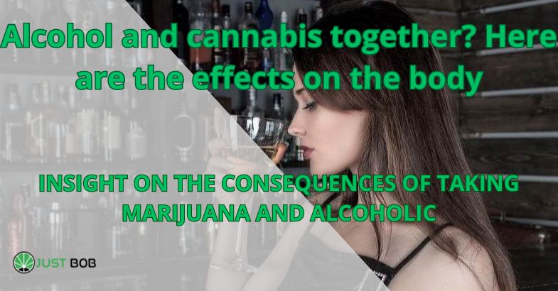 Alcohol and cannabis together? Here are the effects on the body
