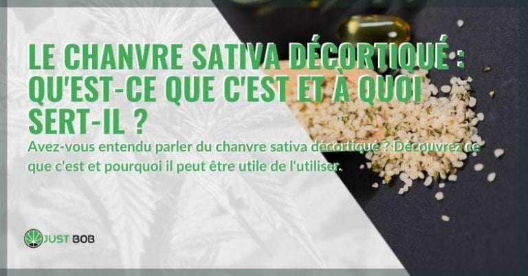 Chanvre décortiqué sativa: qu'est-ce que c'est et à quoi sert-il