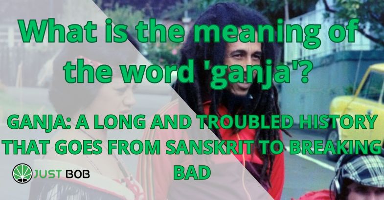 What is the meaning of the word 'ganja'?